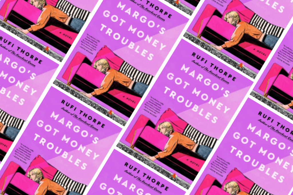 Margo's Got Money Troubles by Rufi Thorpe