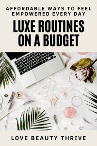 Create Luxe Daily Routines on a Budget