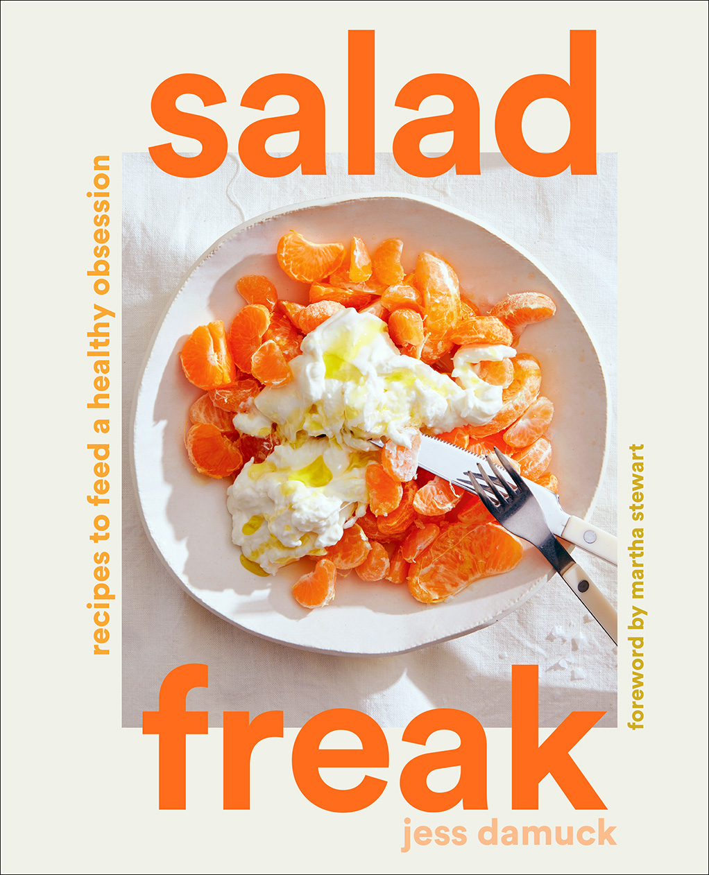 Salad Freak: Recipes to Feed a Healthy Obsession by Jess Damuck and Martha Stewart